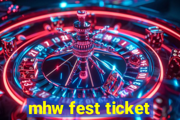 mhw fest ticket