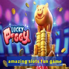 amazing slots fun game