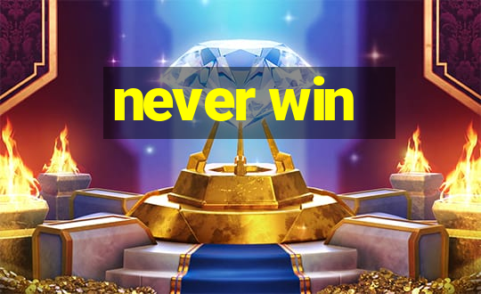 never win