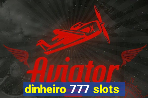 dinheiro 777 slots