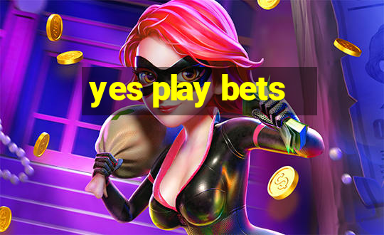 yes play bets