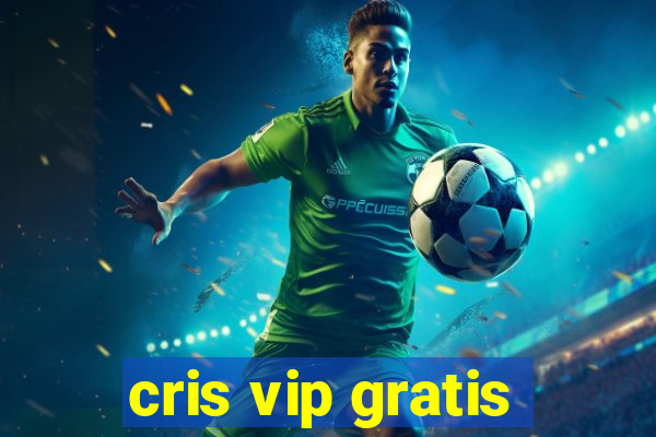 cris vip gratis