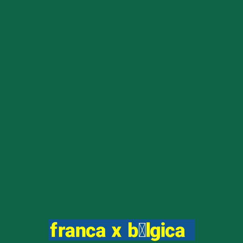 franca x b茅lgica