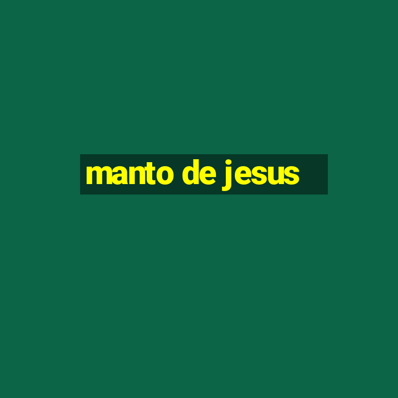 manto de jesus