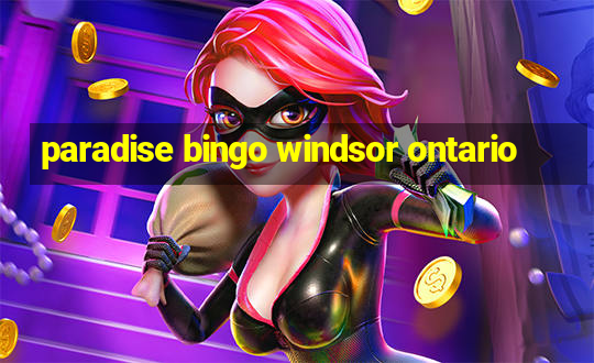 paradise bingo windsor ontario