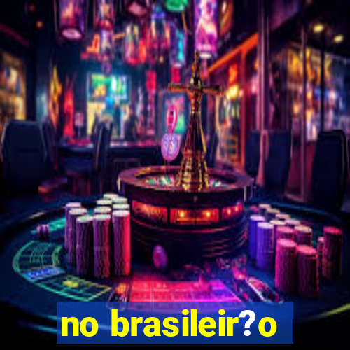 no brasileir?o