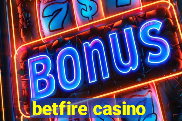 betfire casino