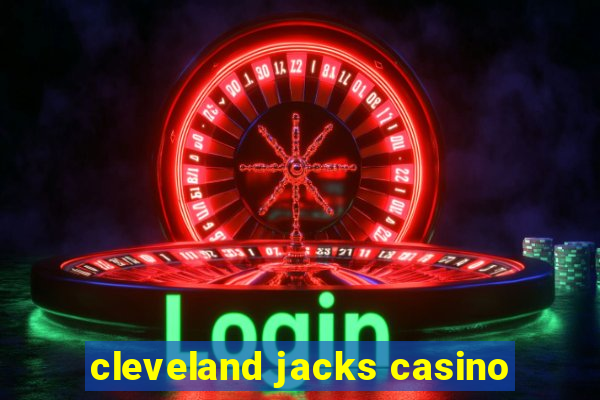 cleveland jacks casino