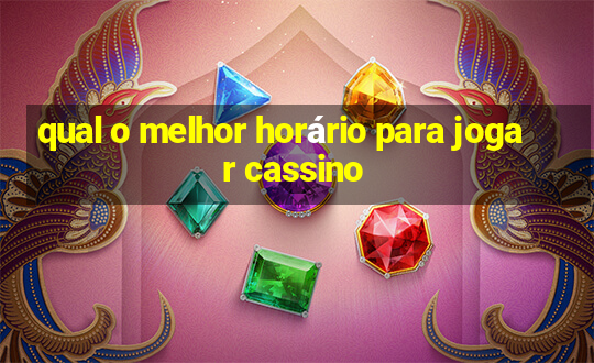 qual o melhor horário para jogar cassino