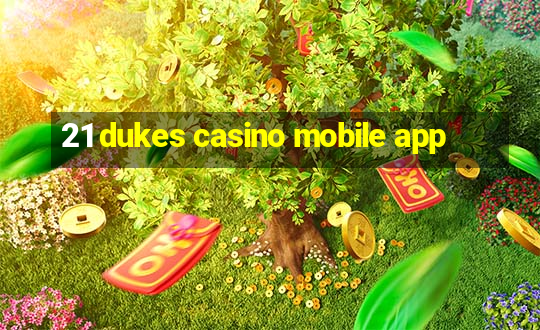 21 dukes casino mobile app