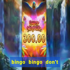 bingo bingo don't forget to shout