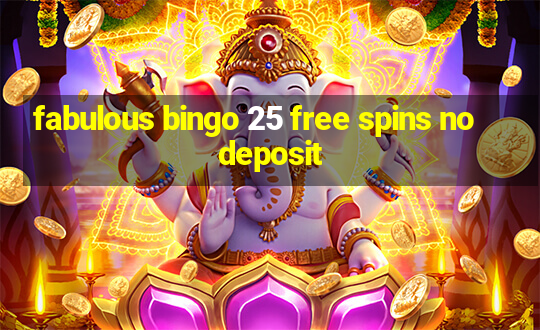 fabulous bingo 25 free spins no deposit