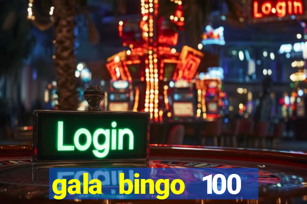 gala bingo 100 free spins