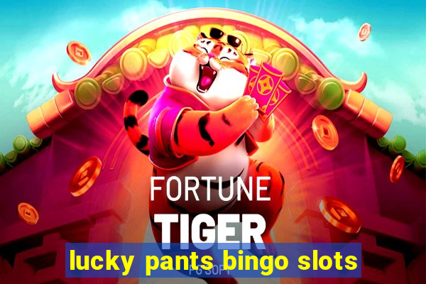 lucky pants bingo slots