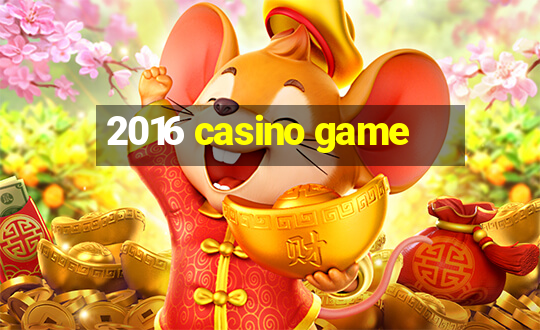 2016 casino game