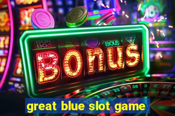 great blue slot game