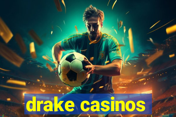 drake casinos