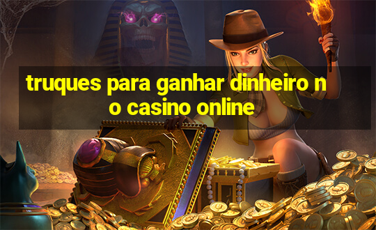 truques para ganhar dinheiro no casino online