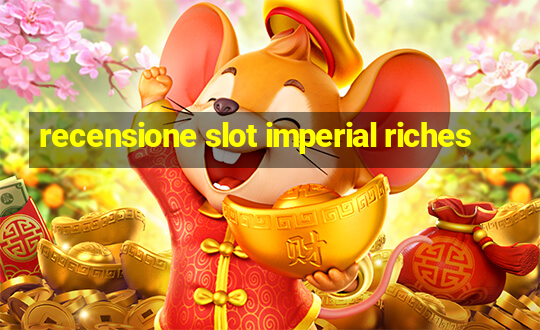 recensione slot imperial riches