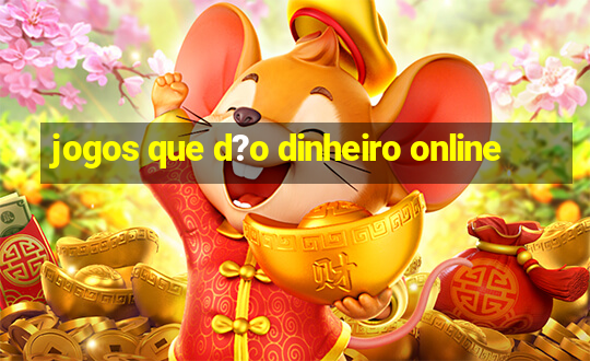 jogos que d?o dinheiro online