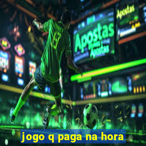 jogo q paga na hora