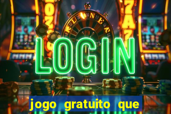 jogo gratuito que ganha dinheiro