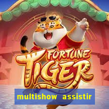 multishow assistir online gratis