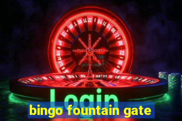 bingo fountain gate