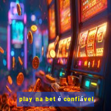 play na bet é confiável