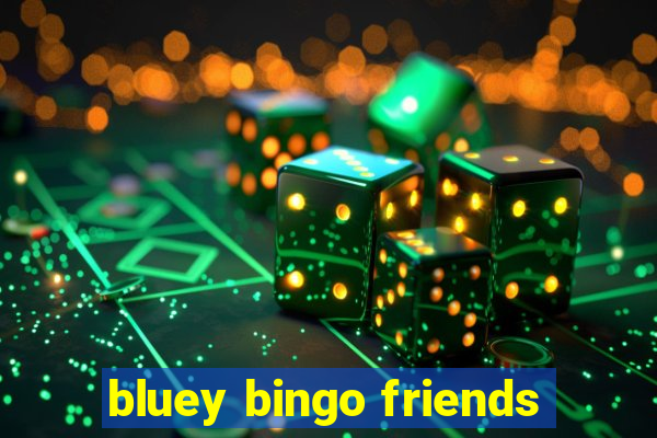 bluey bingo friends