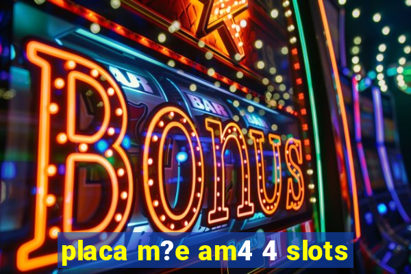 placa m?e am4 4 slots