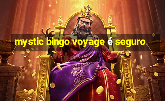 mystic bingo voyage é seguro