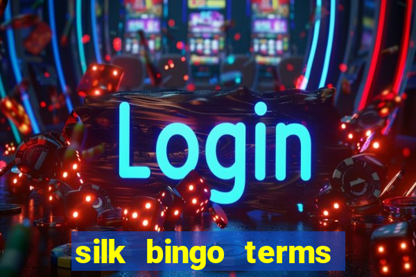 silk bingo terms and conditions