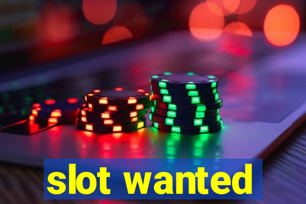 slot wanted