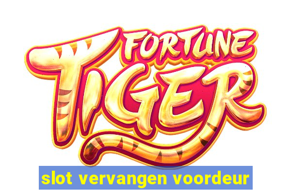 slot vervangen voordeur