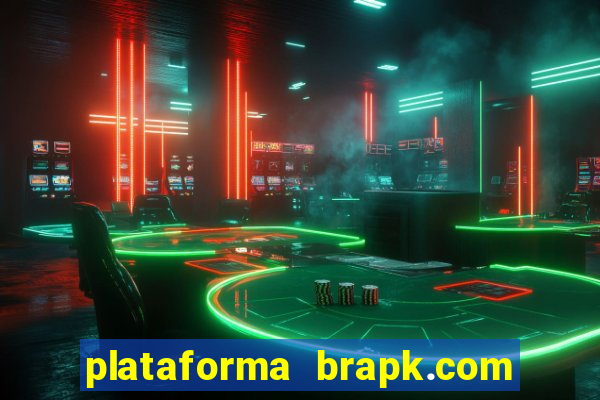 plataforma brapk.com paga mesmo