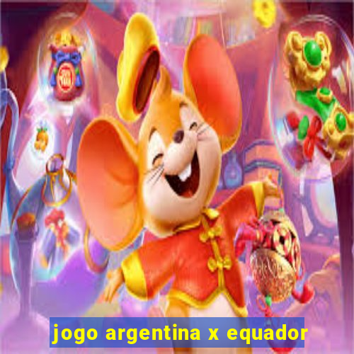 jogo argentina x equador