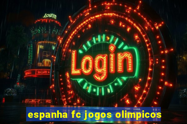 espanha fc jogos olimpicos