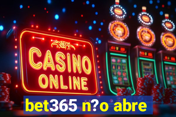 bet365 n?o abre