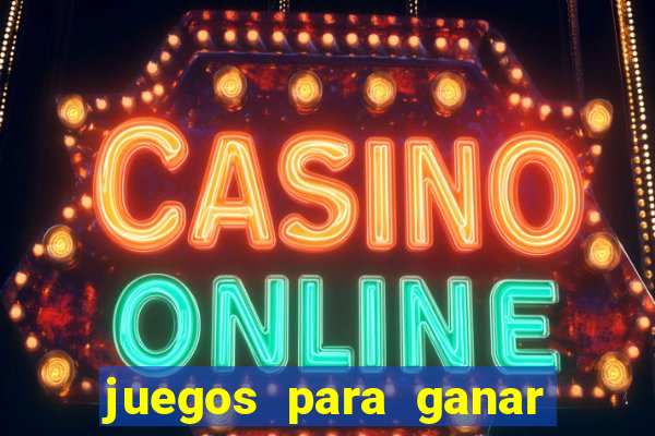 juegos para ganar dinero real chile