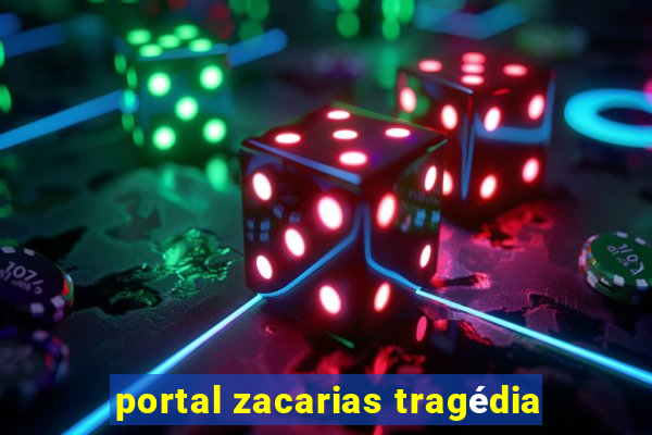 portal zacarias tragédia