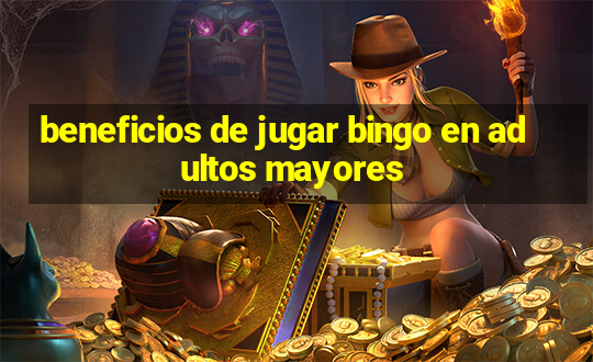 beneficios de jugar bingo en adultos mayores