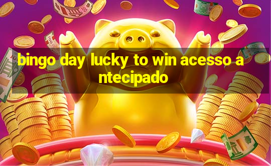 bingo day lucky to win acesso antecipado