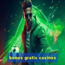 bonos gratis casinos