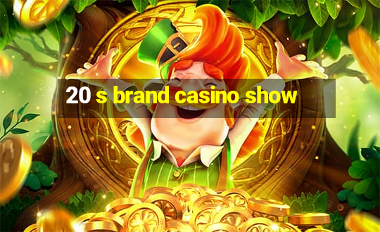 20 s brand casino show