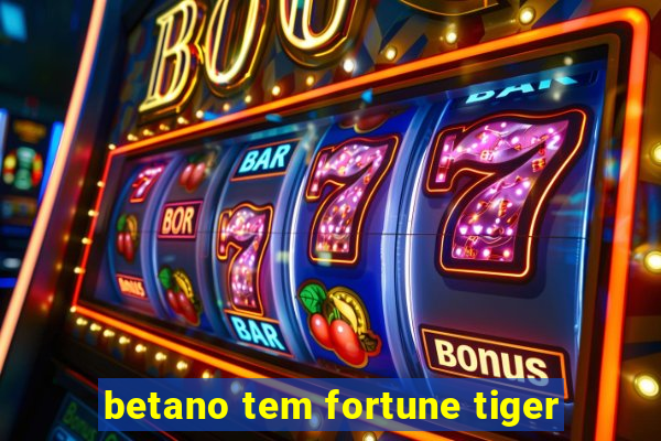 betano tem fortune tiger