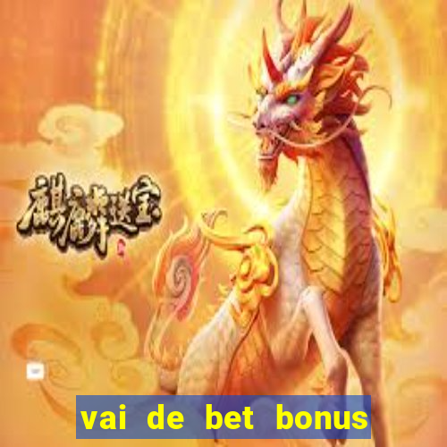 vai de bet bonus de cadastro