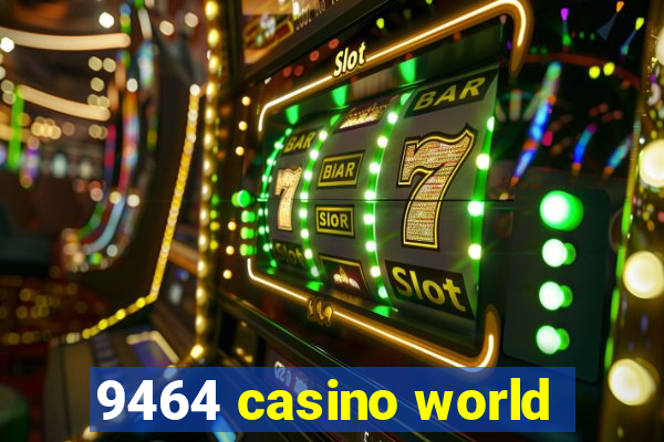 9464 casino world