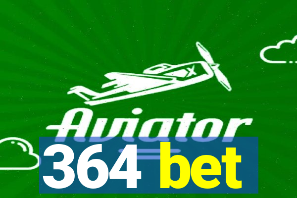 364 bet