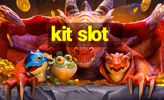 kit slot